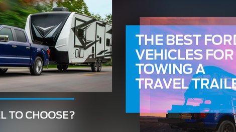 The Best Ford Vehicles for Towing a Travel Trailer: Which Model to Choose?
