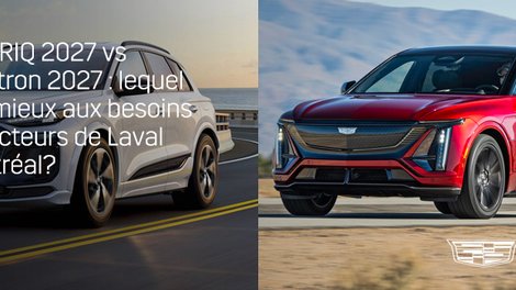 Cadillac LYRIQ 2027 vs Audi Q6 e-tron 2027 : lequel répond le mieux aux besoins des conducteurs de Laval et de Montréal?