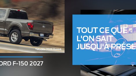 Ford F-150 2027 : tout ce que l&rsquo;on sait jusqu&rsquo;à présent et pourquoi le F-150 2026 demeure le meilleur choix au Québec