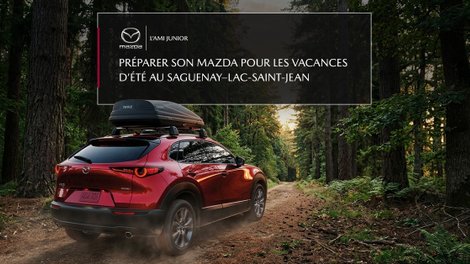 Préparer son Mazda pour les vacances d’été au Saguenay–Lac-Saint-Jean