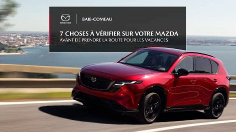 Vacances sur la Côte-Nord : 7 choses à vérifier sur votre Mazda avant de prendre la route